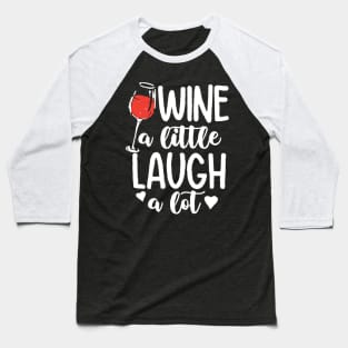 Wine a Little Laugh a Lot Baseball T-Shirt